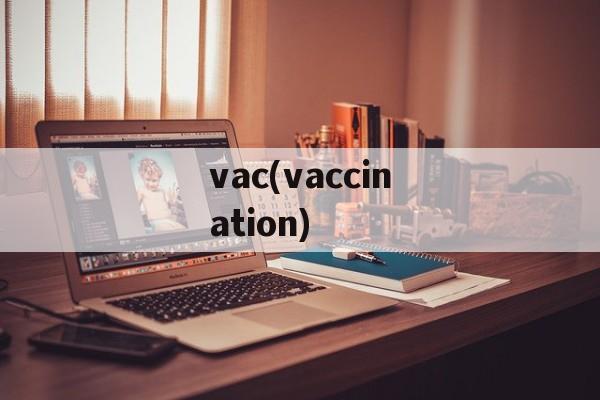 vac(vaccination)