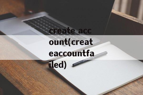 create account(createaccountfailed)