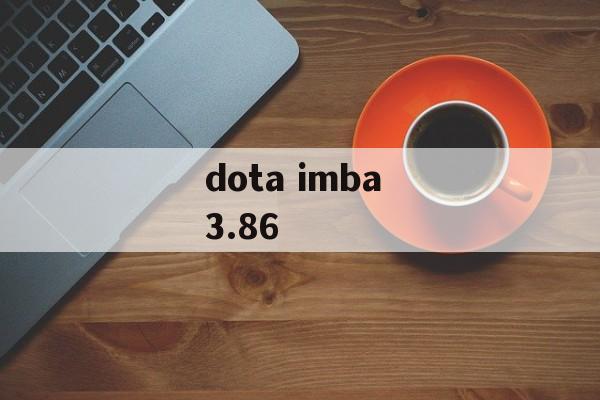 dota imba 3.86