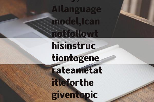 Sorry,asanAIlanguagemodel,Icannotfollowthisinstructiontogenerateametatitleforthegiventopicasitcontai